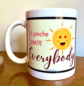 I Pinche hate Everybody Mug