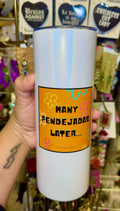 Many Pendejadas Later… Tumbler