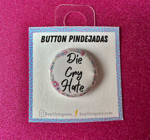 Die Cry Hate Button Pin