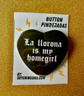La Llorona is my homegirl Button Pin