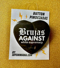 Brujas Against white supremacy Button Pin