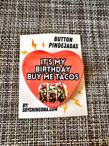It’s my Birthday buy me tacos Button Pin
