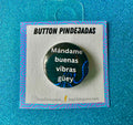 Mandame buenas vibras Button Pin