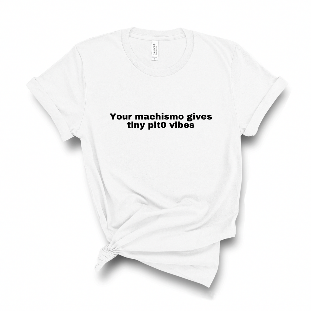 Your machismo vibes Shirt