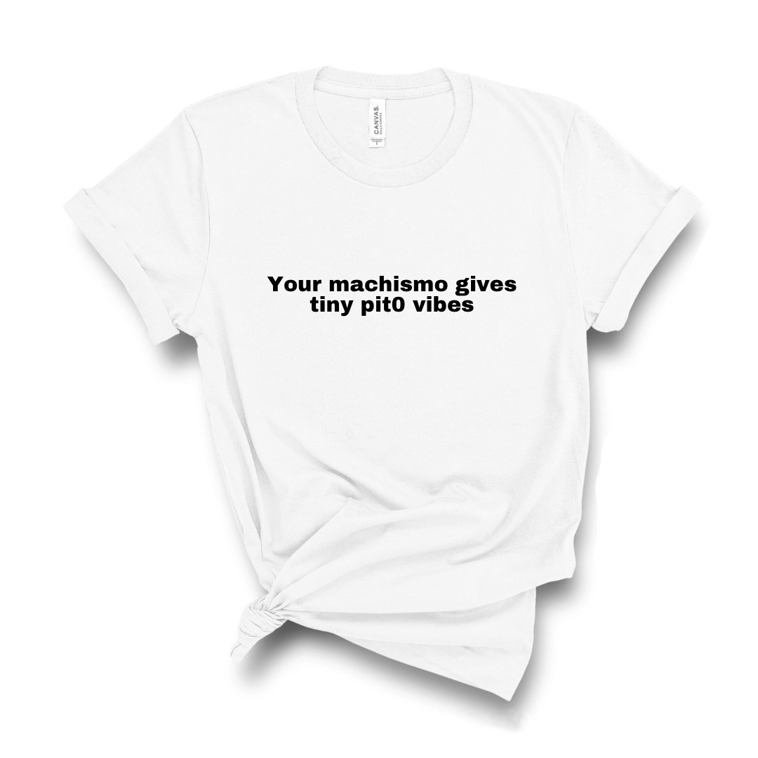 Your machismo vibes Shirt