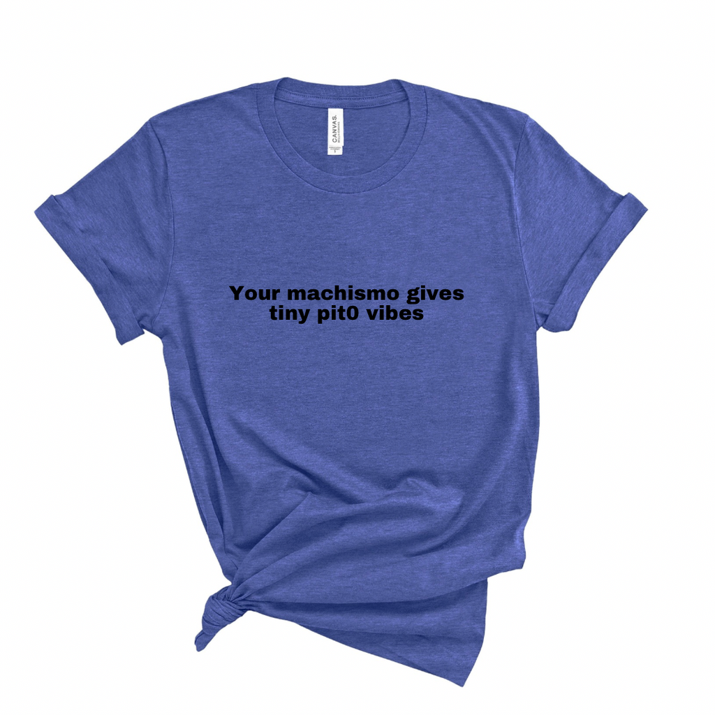 Your machismo vibes Shirt