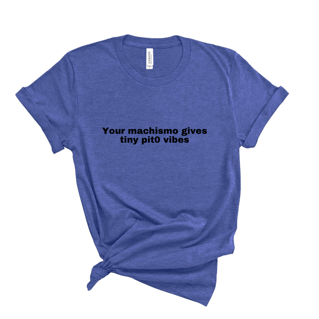 Your machismo vibes Shirt