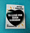 Ya llego por quien lloraban Button Pin