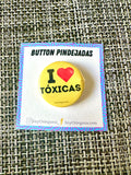 I Love Tóxicas Button Pin