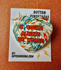 It could always be worse Button Pin