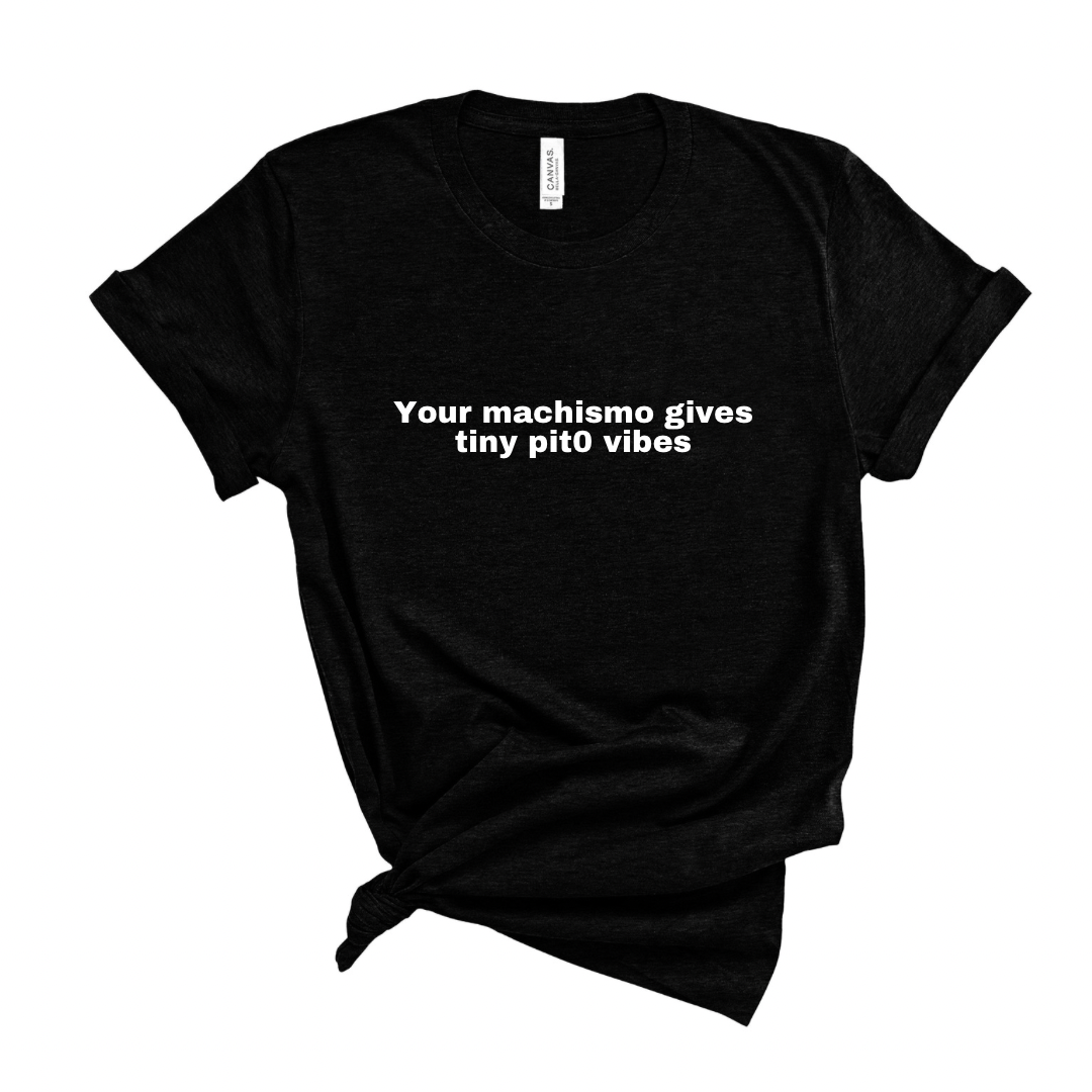 Your machismo vibes Shirt