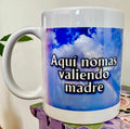 Aquí nomas valiendo Madre Mug
