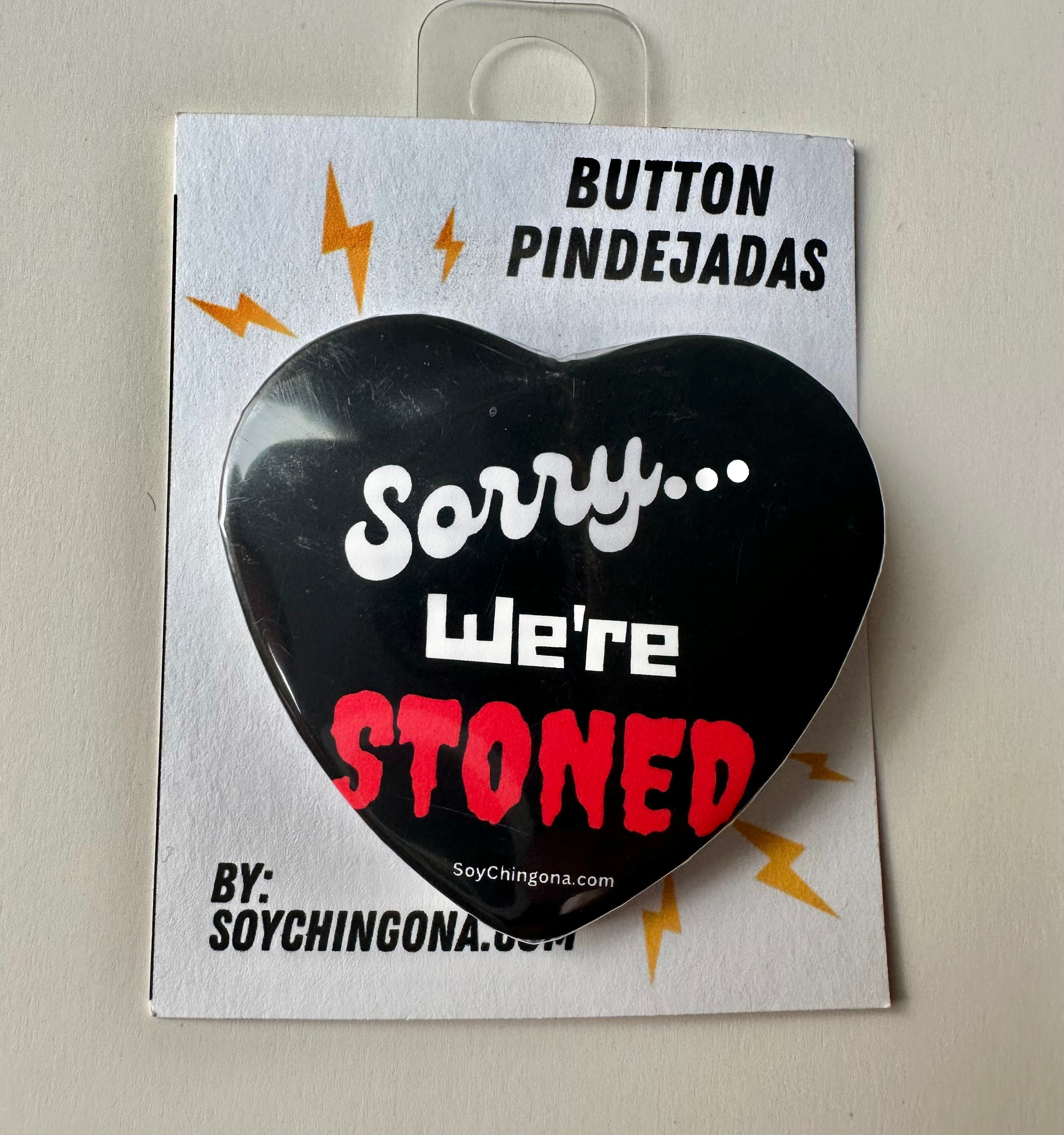 Sorry we’re stoned Button Pin
