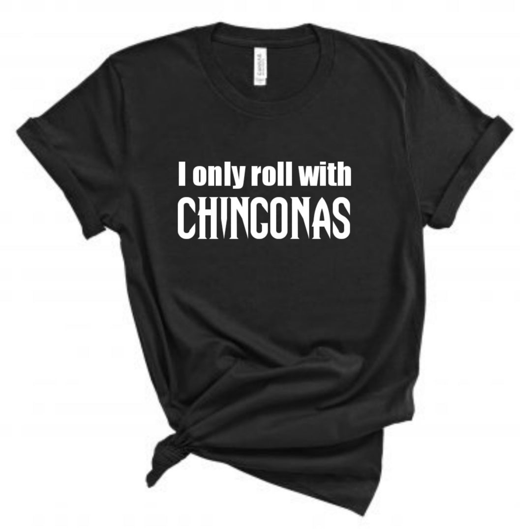 I Only roll with Chingonas Shirt