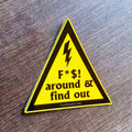 F*$! around & find out Sticker