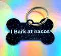 I Bark at Nacos Dog Tag