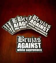 Load image into Gallery viewer, Brujas against white supremacy Sticker