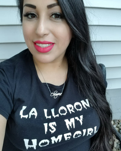 La Llorona is my Homegirl Shirt
