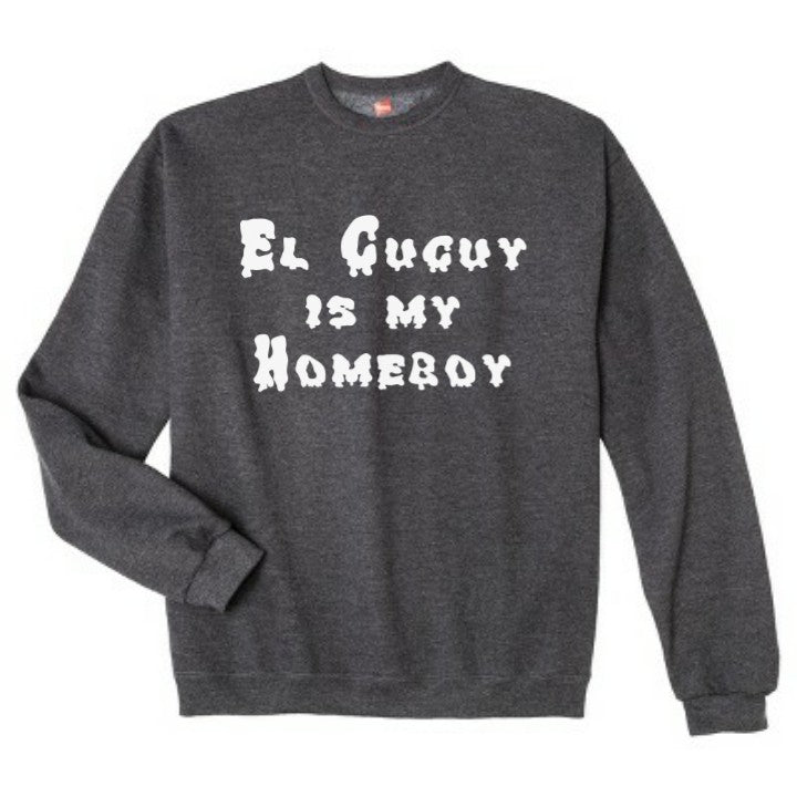 El Cucuy is my Homeboy Sweatshirt