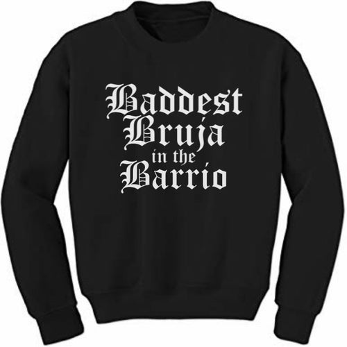 Baddest Bruja in the Barrio Sweatshirt