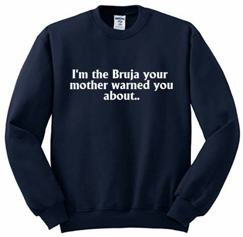 The Bruja your mother warned you about Sweatshirt