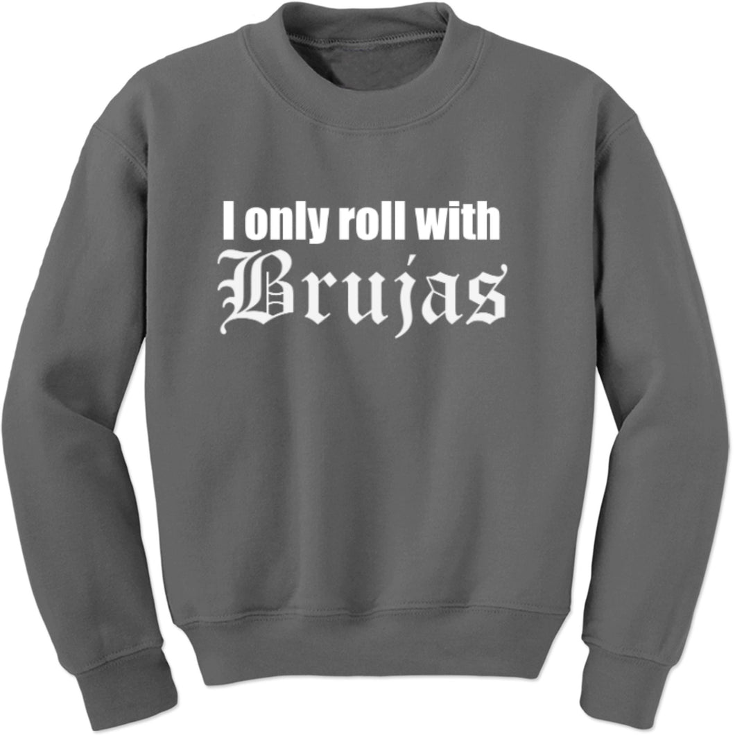 I only roll with Brujas Sweatshirt