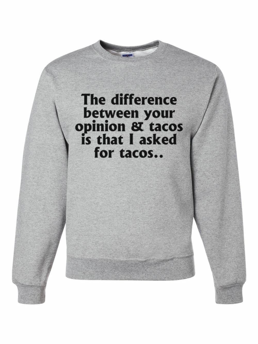 I asked for Tacos Sweatshirt