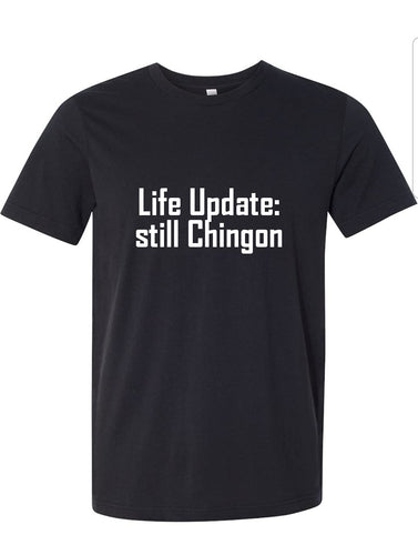 Life Update: still Chingon TShirt