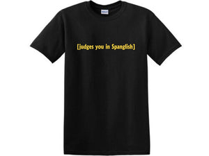 Judges you in Spanglish Shirt