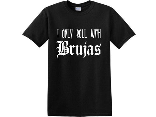 I only roll with Brujas Shirt