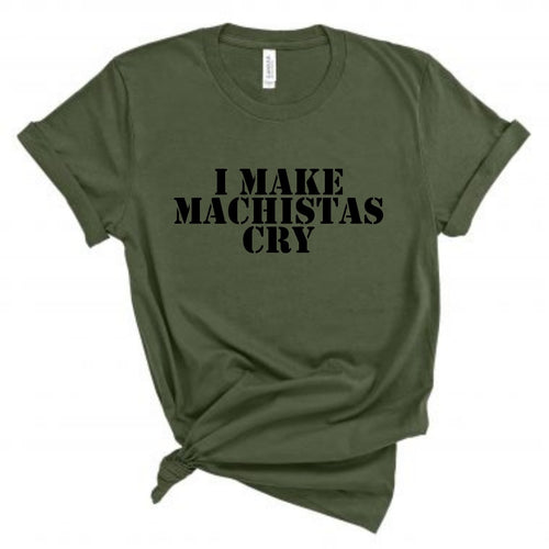 I make machistas Cry shirt