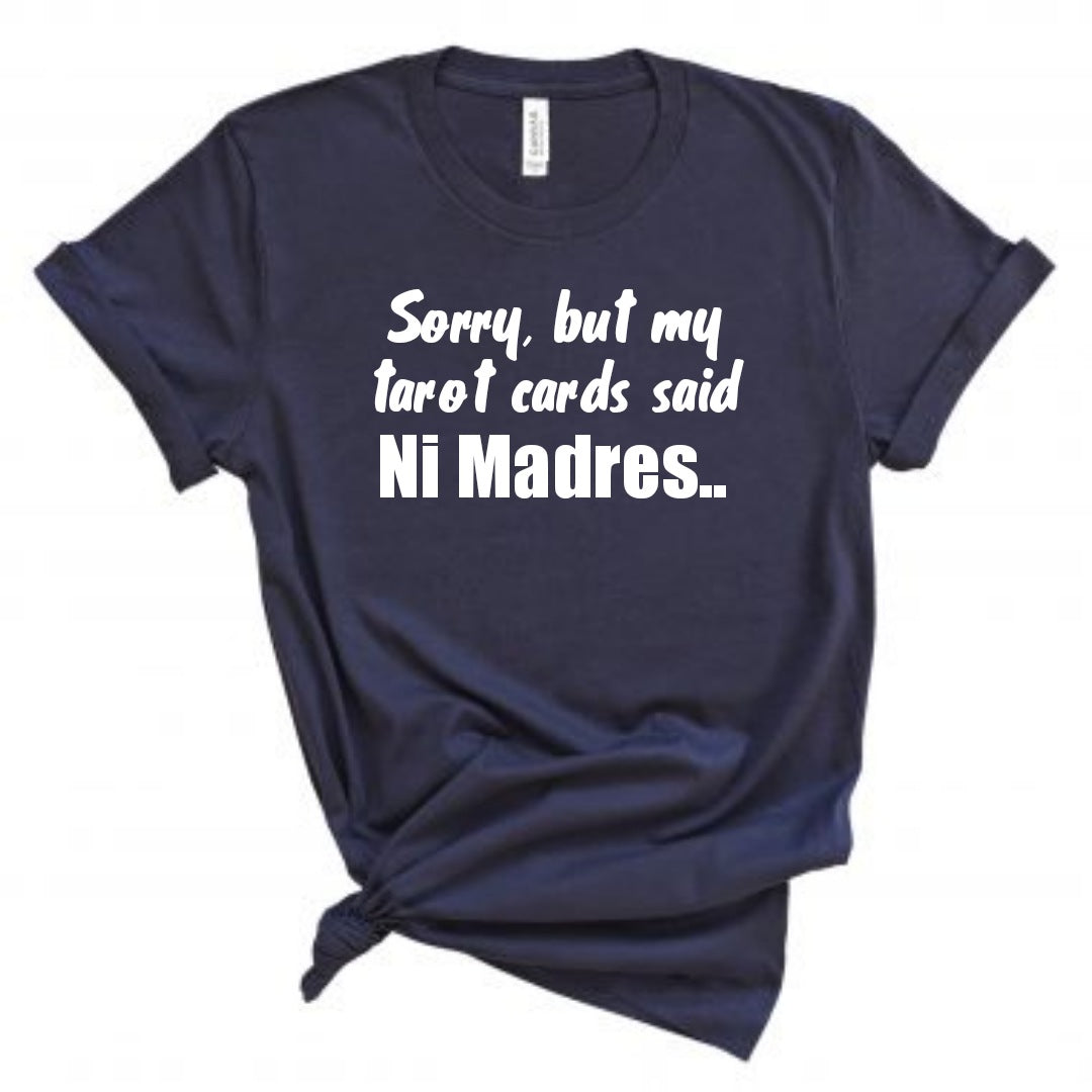 My tarot cards said ni madres Shirt