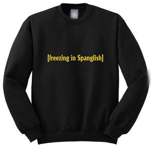Freezing in Spanglish Sweatshirt